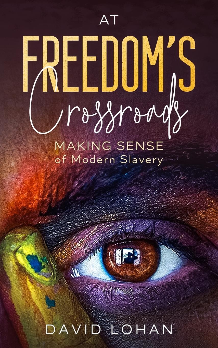 Cover: 9781739842901 | At Freedom's Crossroads Making Sense of Modern Slavery | David Lohan