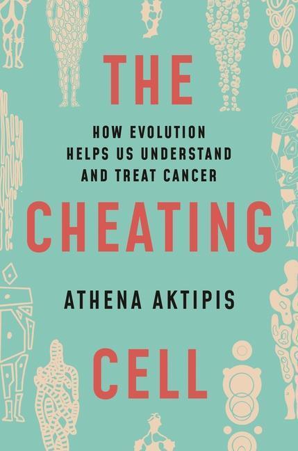 Cover: 9780691163840 | The Cheating Cell: How Evolution Helps Us Understand and Treat Cancer