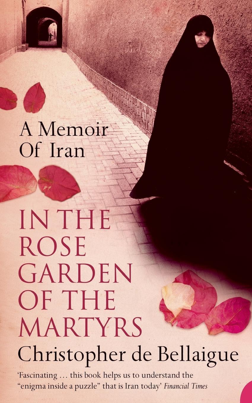 Cover: 9780007113941 | In the Rose Garden of the Martyrs | A Memoir of Iran | Bellaigue