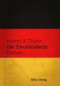 Cover: 9783937885469 | Die Treuhänderin | Robert B. Thiele | Buch | 364 S. | Deutsch | 2011