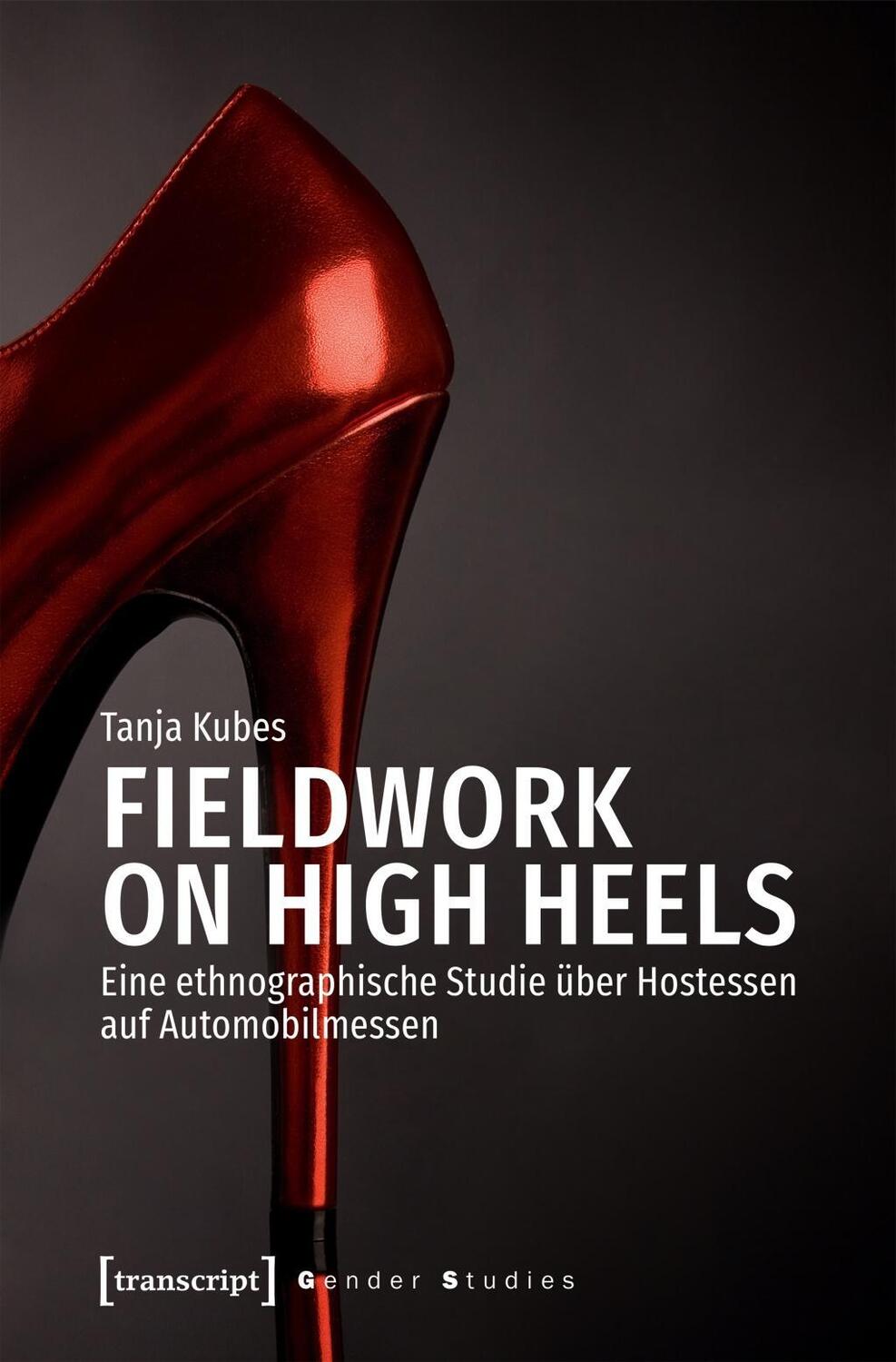 Cover: 9783837643497 | Fieldwork on High Heels | Tanja Kubes | Taschenbuch | 298 S. | Deutsch