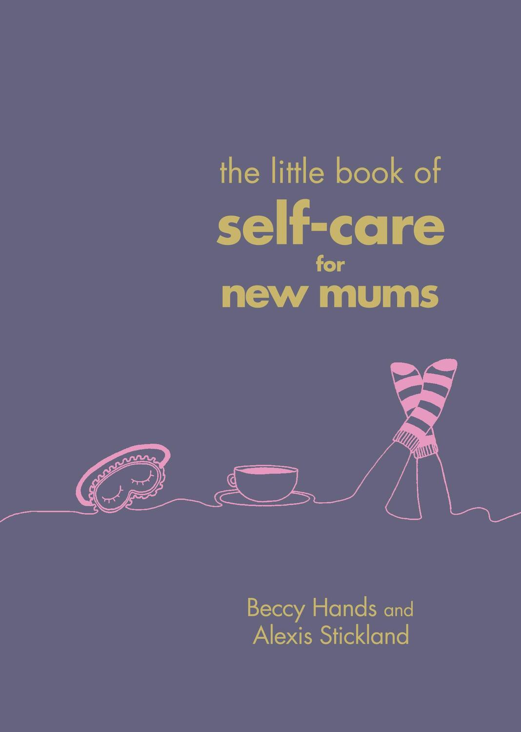 Cover: 9781785041822 | The Little Book of Self-Care for New Mums | Beccy Hands (u. a.) | Buch