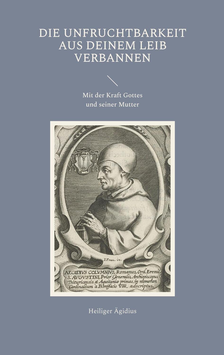 Cover: 9783738648812 | Die Unfruchtbarkeit aus Deinem Leib verbannen | Heilige Ägidius | Buch