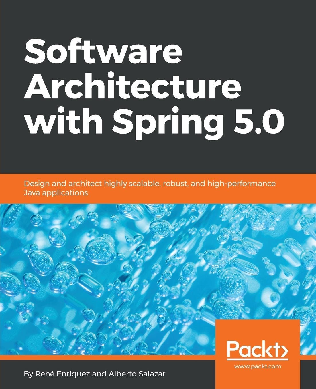 Cover: 9781788992992 | Software Architecture with Spring 5.0 | René Enriquez (u. a.) | Buch