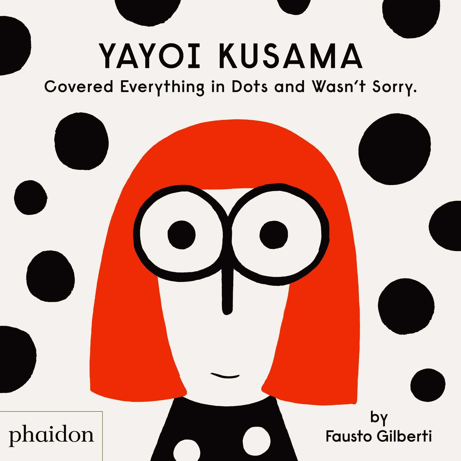 Cover: 9781838660802 | Yayoi Kusama Covered Everything in Dots and Wasn't Sorry. | Gilberti