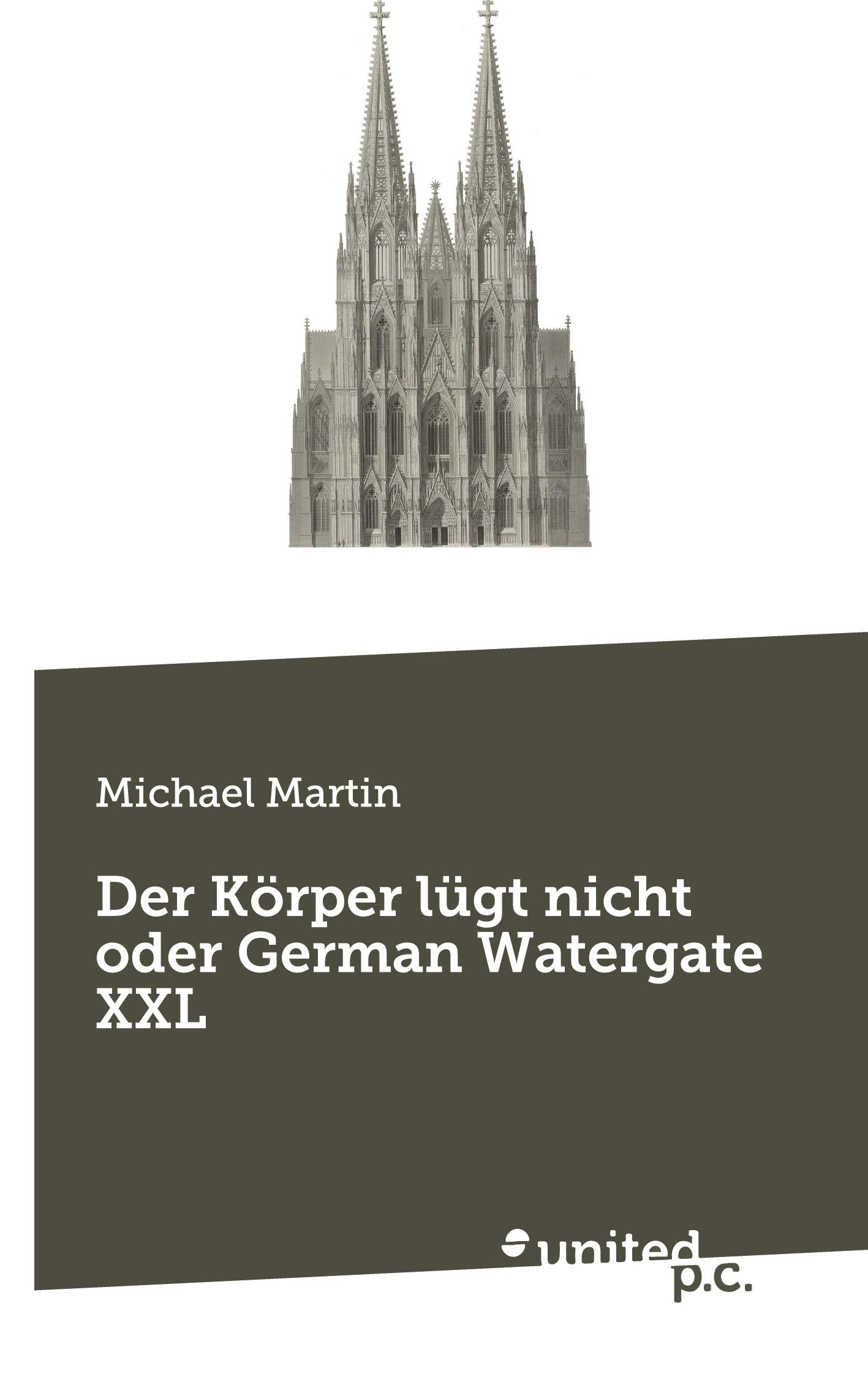 Cover: 9783710323102 | Der Körper lügt nicht oder German Watergate XXL | Michael Martin