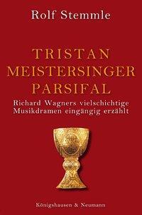Cover: 9783826033728 | Tristan - Meistersinger - Parsifal | Rolf Stemmle | Taschenbuch | 2006