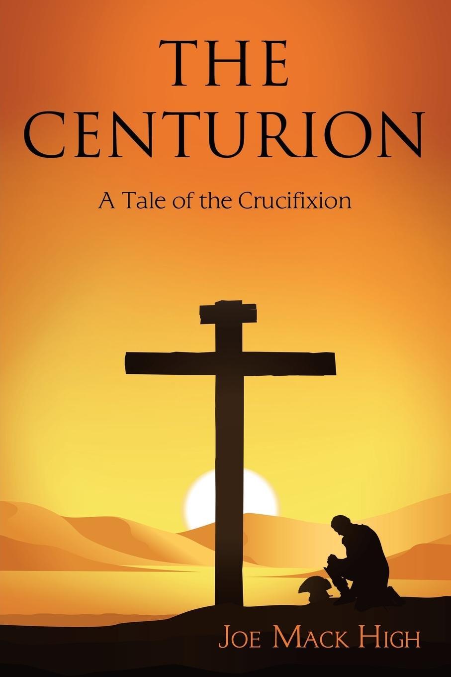 Cover: 9781480865471 | The Centurion | A Tale of the Crucifixion | Joe Mack High | Buch