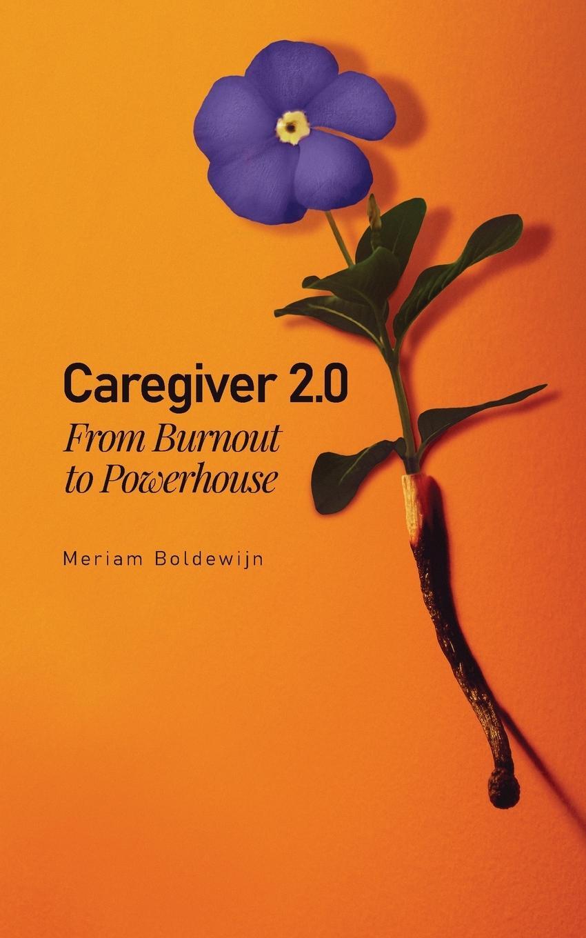 Cover: 9789083164007 | Caregiver 2.0 | From Burnout to Powerhouse | Meriam Boldewijn | Buch