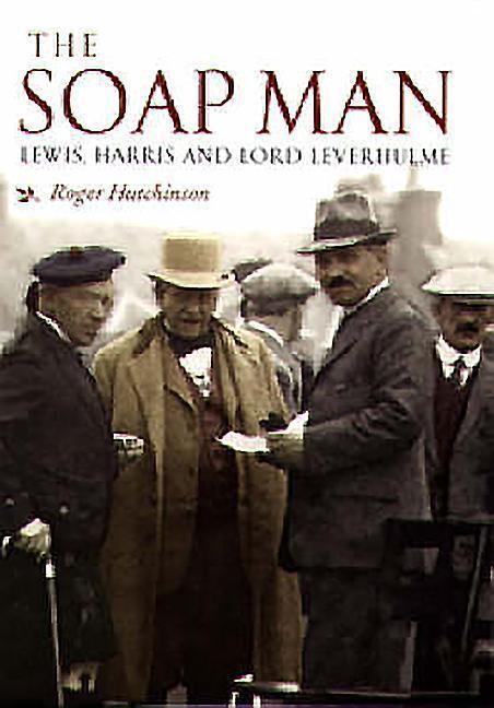 Cover: 9781841583273 | The Soap Man | Lewis, Harris and Lord Leverhulme | Roger Hutchinson