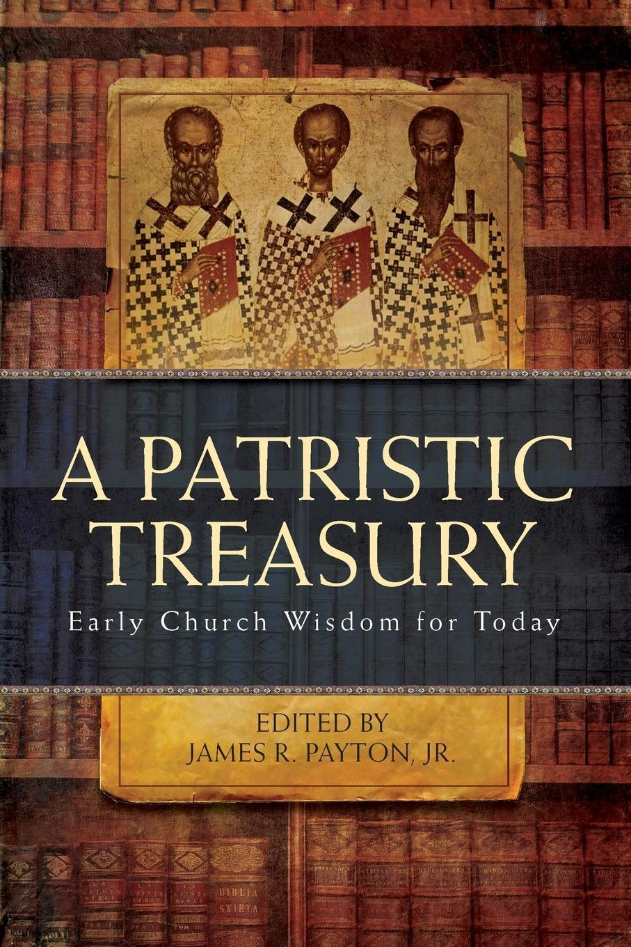 Cover: 9781936270446 | Patristic Treasury | Early Church Wisdom for Today | James R. Payton