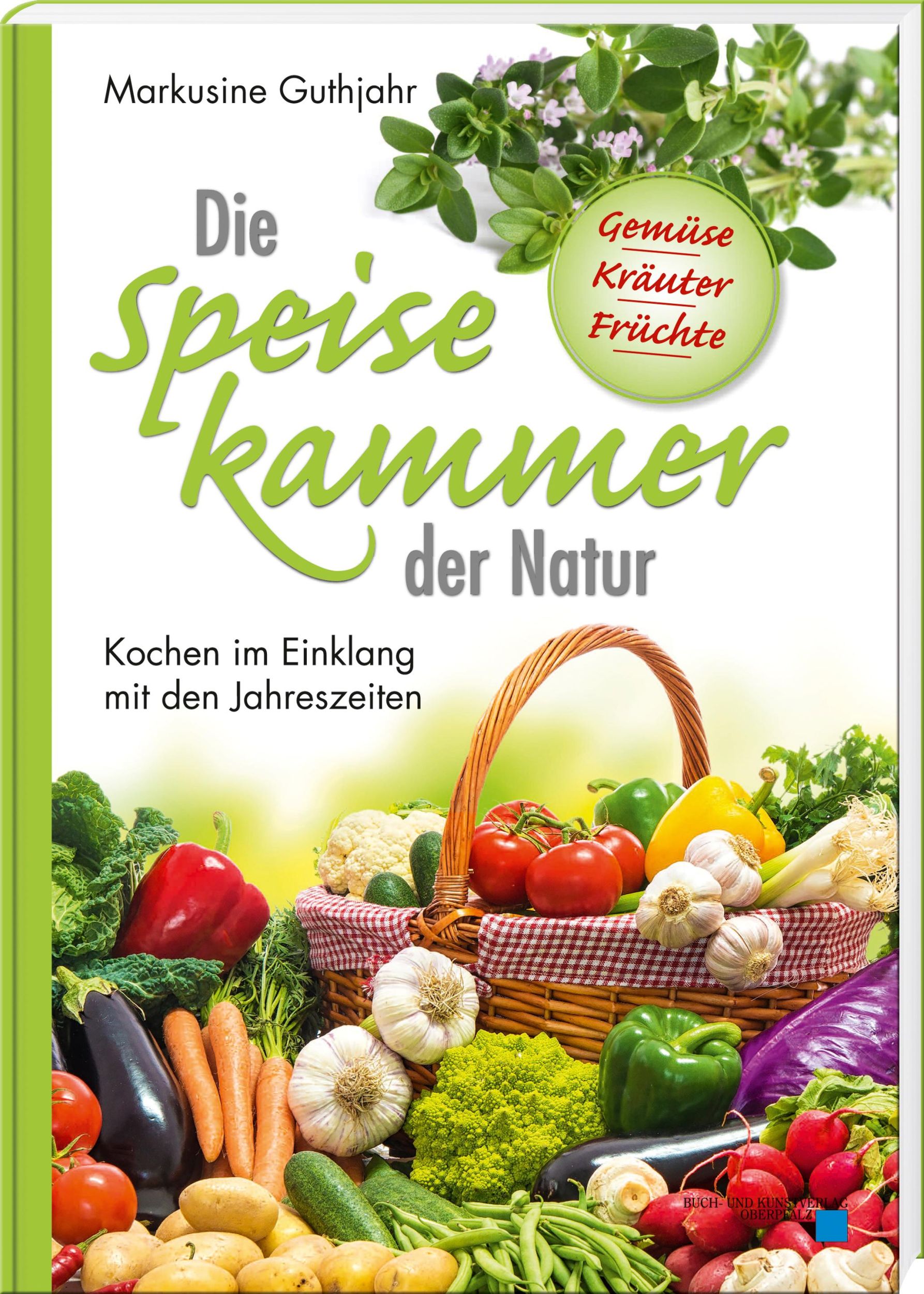 Cover: 9783955870744 | Die Speisekammer der Natur | Kochen im Einklang mit den Jahreszeiten