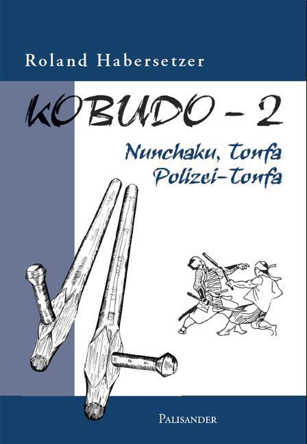 Cover: 9783938305034 | Kobudo-2 | Nunchaku, Tonfa, Polizei-Tonfa | Roland Habersetzer | Buch