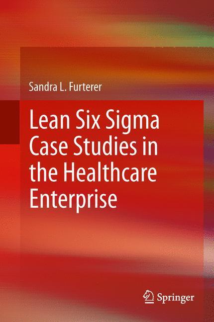 Cover: 9781447155829 | Lean Six Sigma Case Studies in the Healthcare Enterprise | Furterer