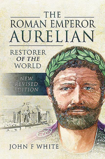 Cover: 9781526781871 | The Roman Emperor Aurelian | Restorer of the World | John F White