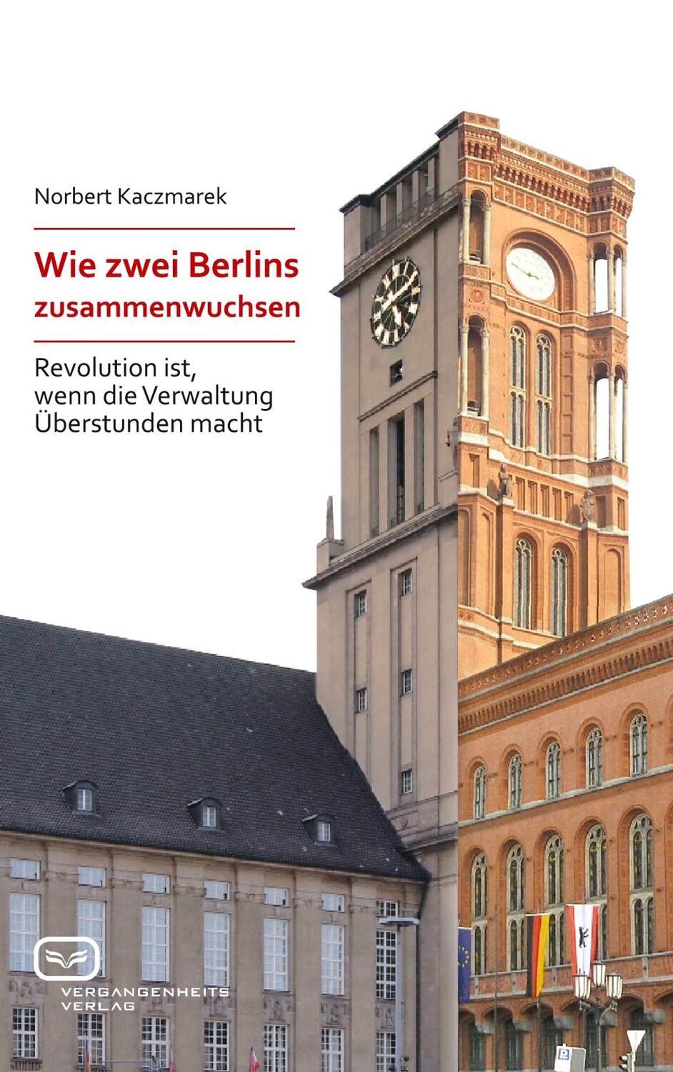 Cover: 9783864081897 | Wie zwei Berlins zusammenwuchsen | Norbert Kaczmarek | Taschenbuch