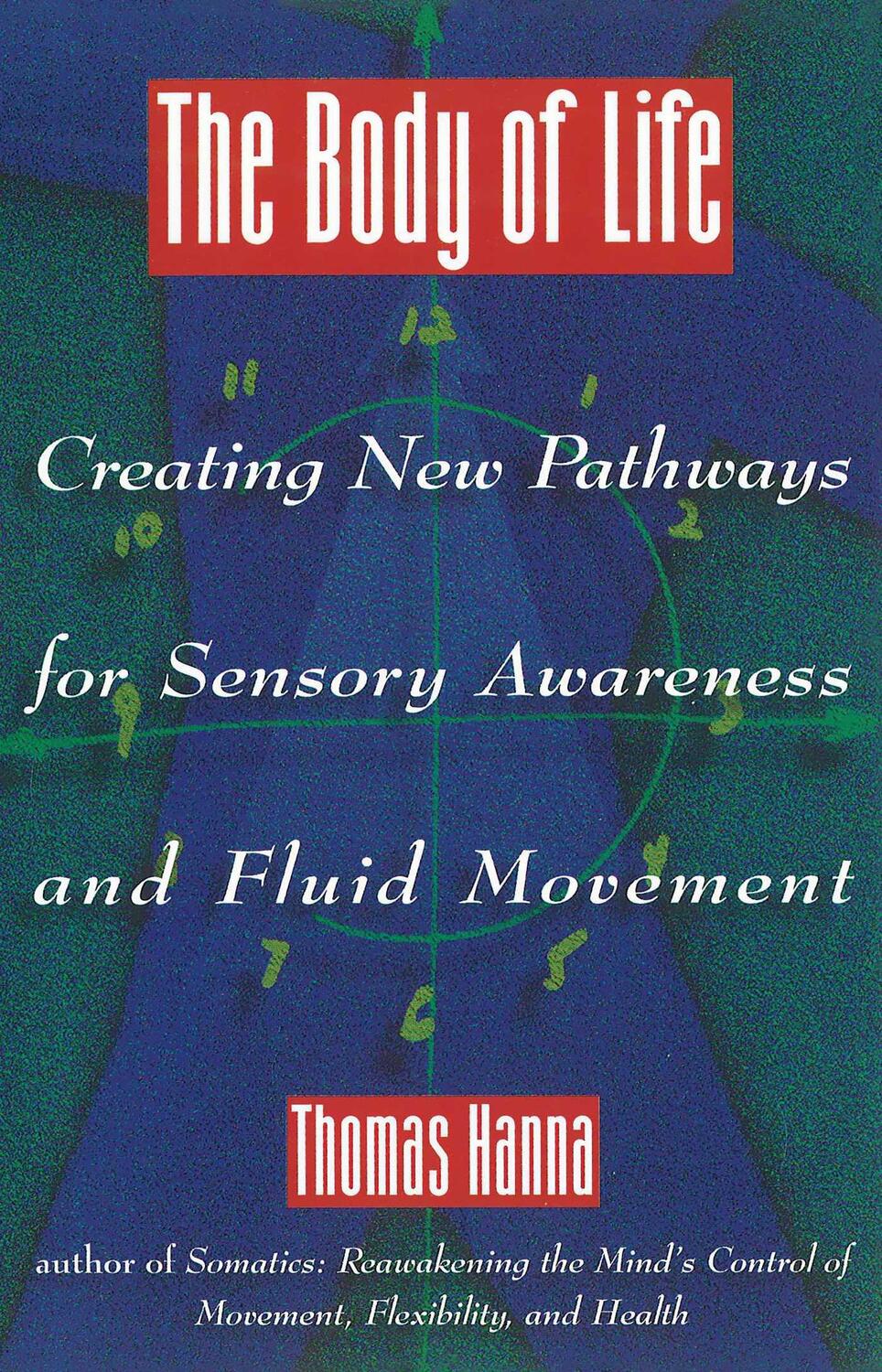 Cover: 9780892814817 | The Body of Life: Creating New Pathways for Sensory Awareness and...