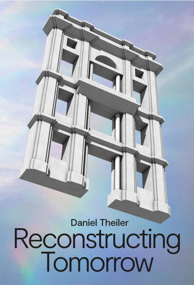 Cover: 9783775749183 | Daniel Theiler | Reconstructing Tomorrow | Taschenbuch | 232 S. | 2021
