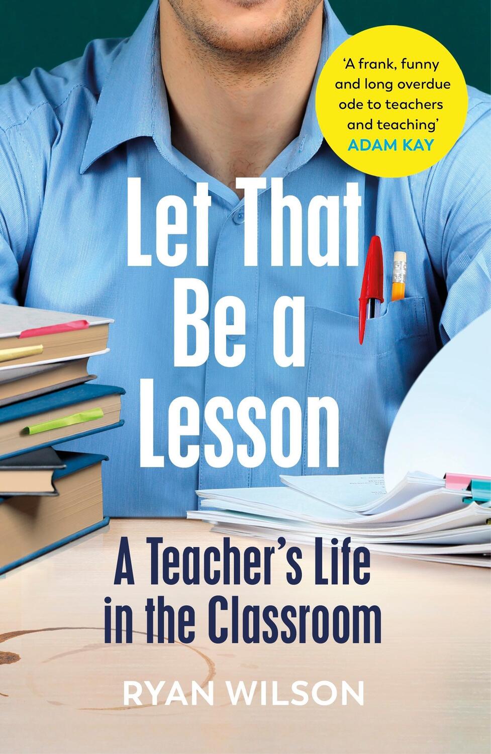 Cover: 9781529113709 | Let That Be a Lesson | A Teacher's Life in the Classroom | Ryan Wilson
