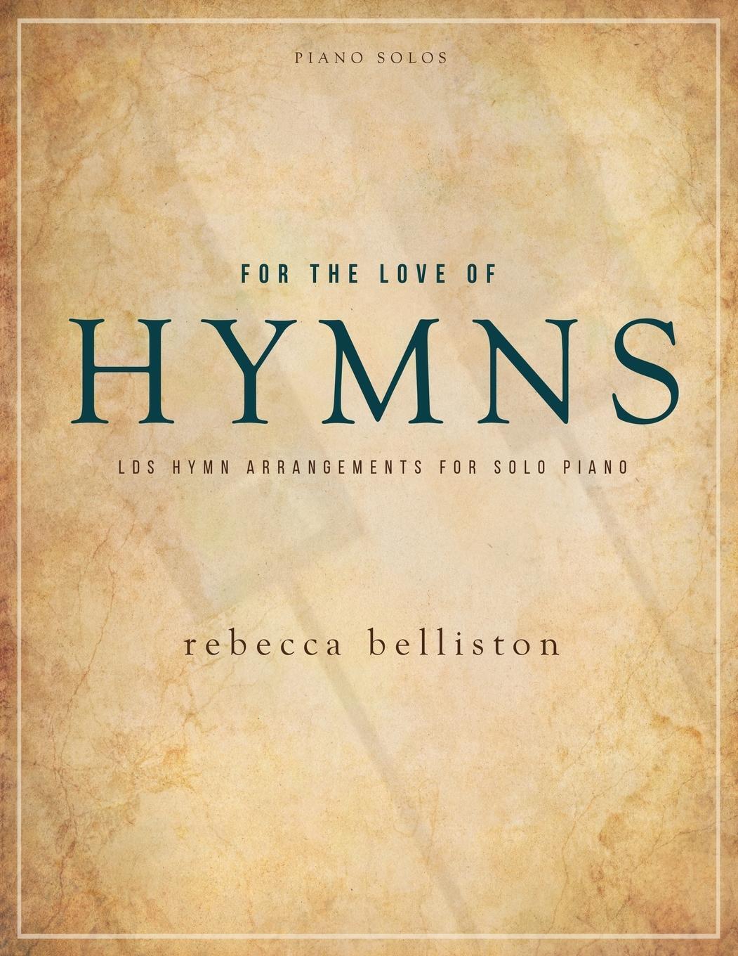 Cover: 9780998377643 | For the Love of Hymns | LDS Hymn Arrangements for Solo Piano | Buch