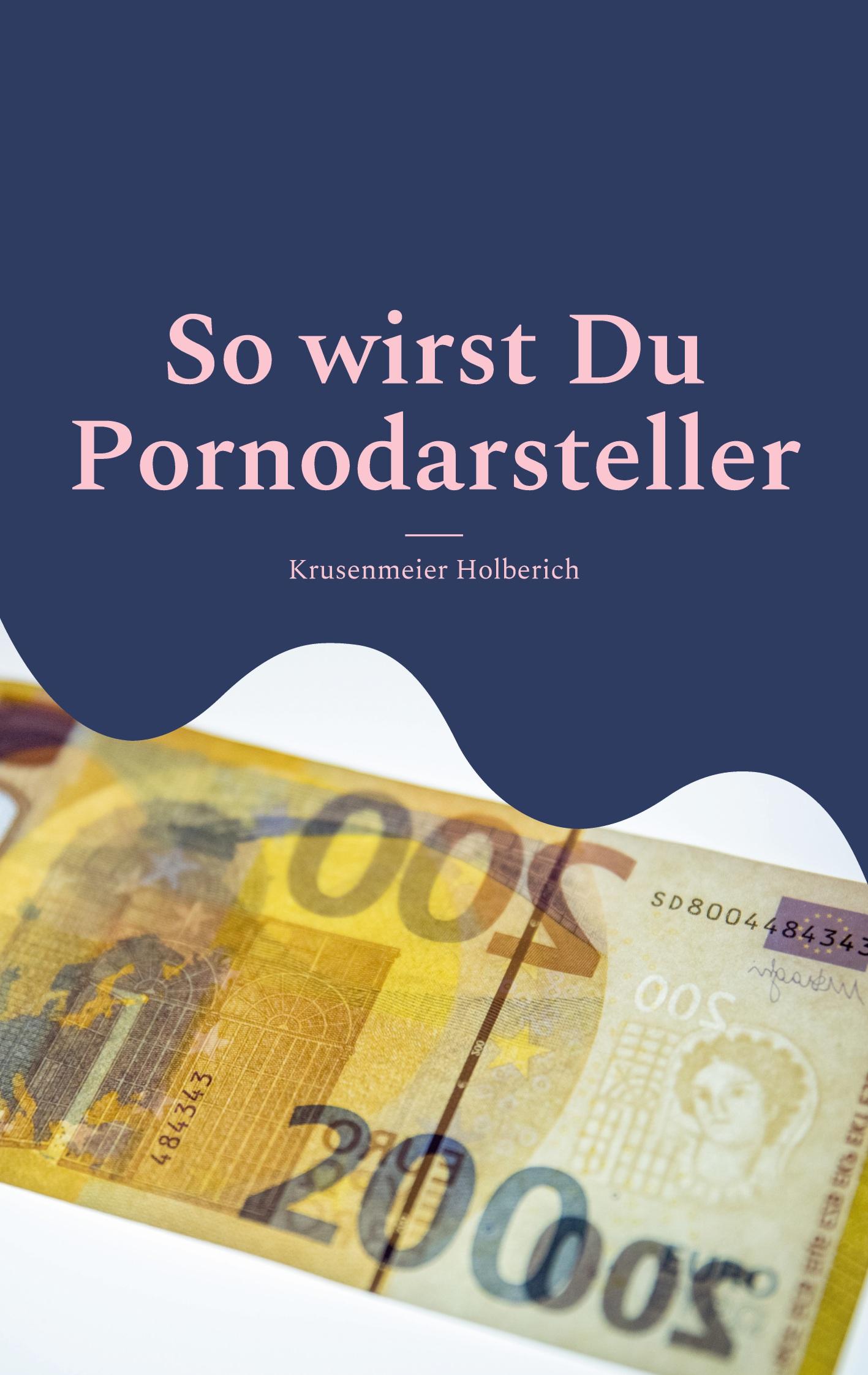 Cover: 9783753479729 | So wirst Du Pornodarsteller | Mit Sex viel Geld verdienen | Holberich