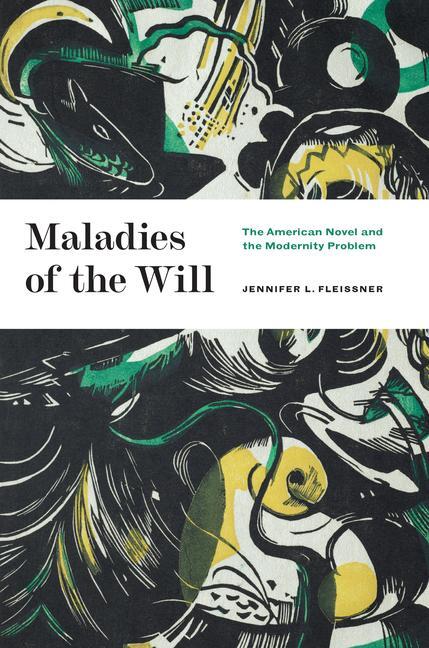 Cover: 9780226822020 | Maladies of the Will | The American Novel and the Modernity Problem