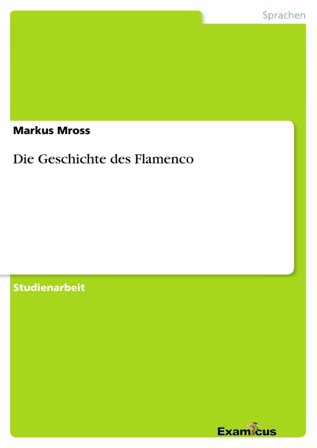 Cover: 9783656991359 | Die Geschichte des Flamenco | Markus Mross | Taschenbuch | Booklet