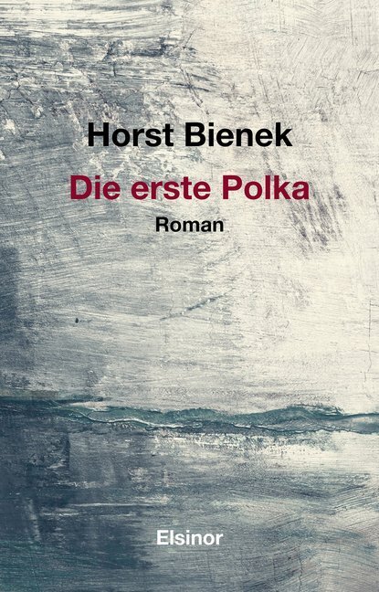 Cover: 9783942788441 | Die erste Polka | Roman | Horst Bienek | Buch | 2019 | Elsinor Verlag
