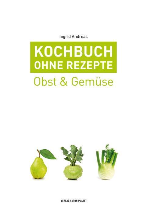 Cover: 9783702509156 | Kochbuch ohne Rezepte, Band 3 | Obst & Gemüse | Ingrid Andreas | Buch