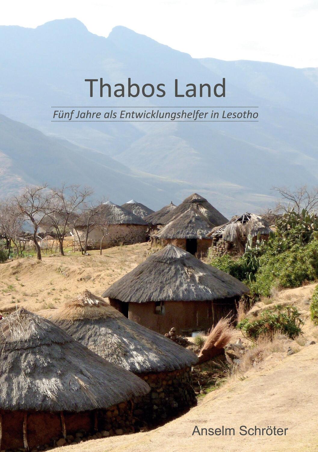 Cover: 9783751994040 | Thabos Land | Fünf Jahre als Entwicklungshelfer in Lesotho | Schröter