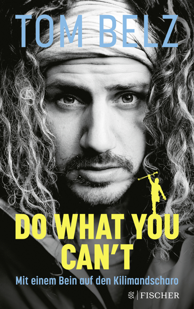 Cover: 9783596001385 | Do what you can't | Mit einem Bein auf den Kilimandscharo | Tom Belz