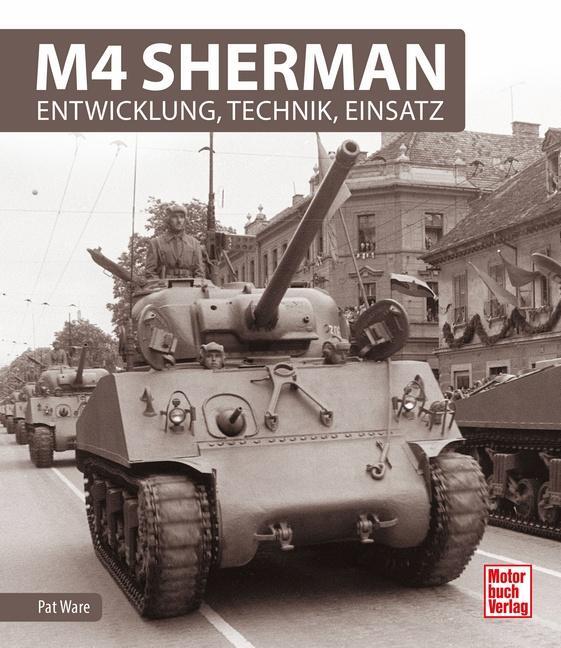 Cover: 9783613040588 | M4 Sherman | Entwicklung, Technik, Einsatz | Pat Ware | Buch | Deutsch