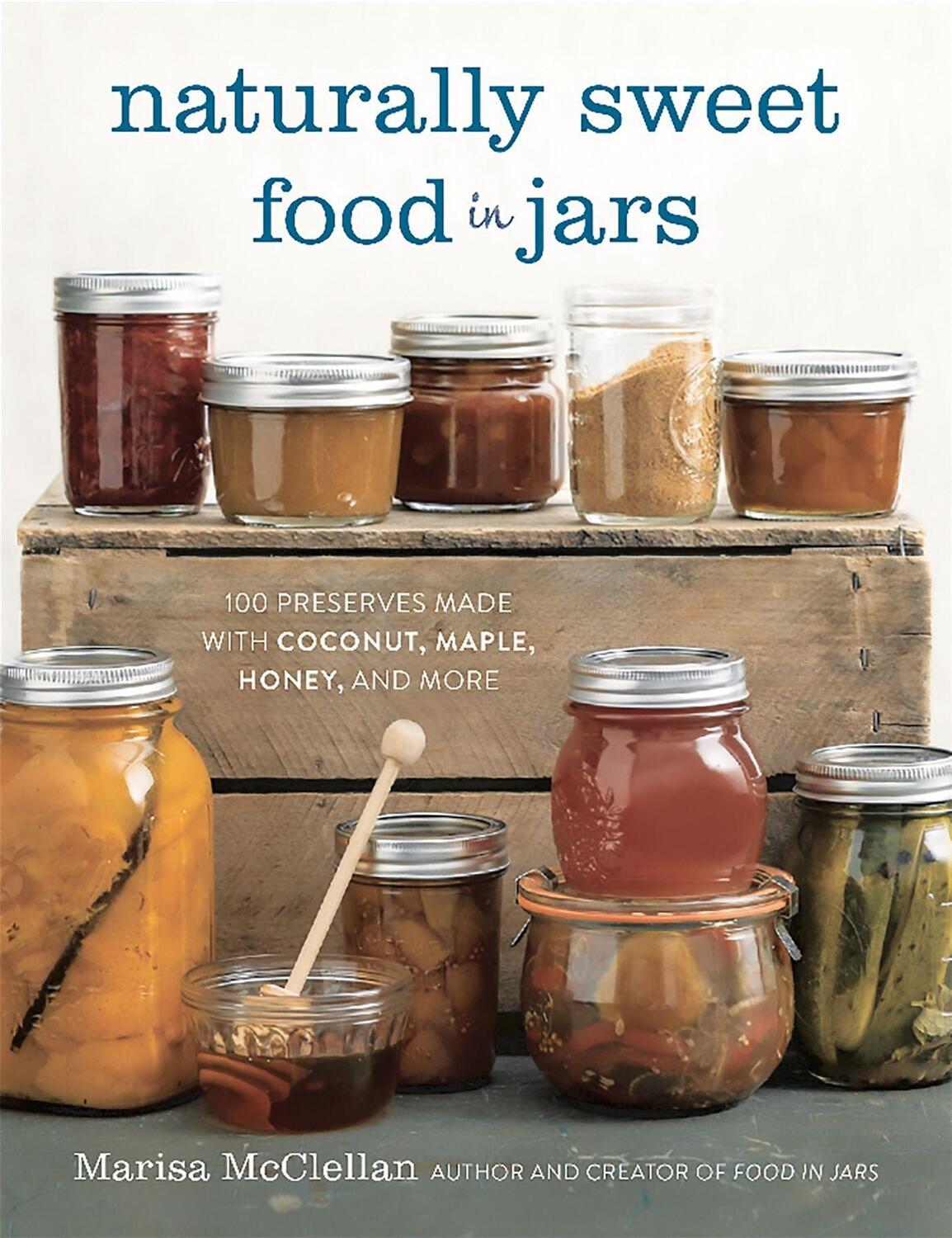 Cover: 9780762457786 | Naturally Sweet Food in Jars | Marisa McClellan | Buch | Englisch