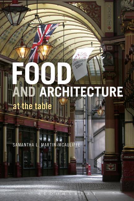 Cover: 9780857857347 | FOOD &amp; ARCHITECTURE | At The Table | Samantha L. Martin-McAuliffe