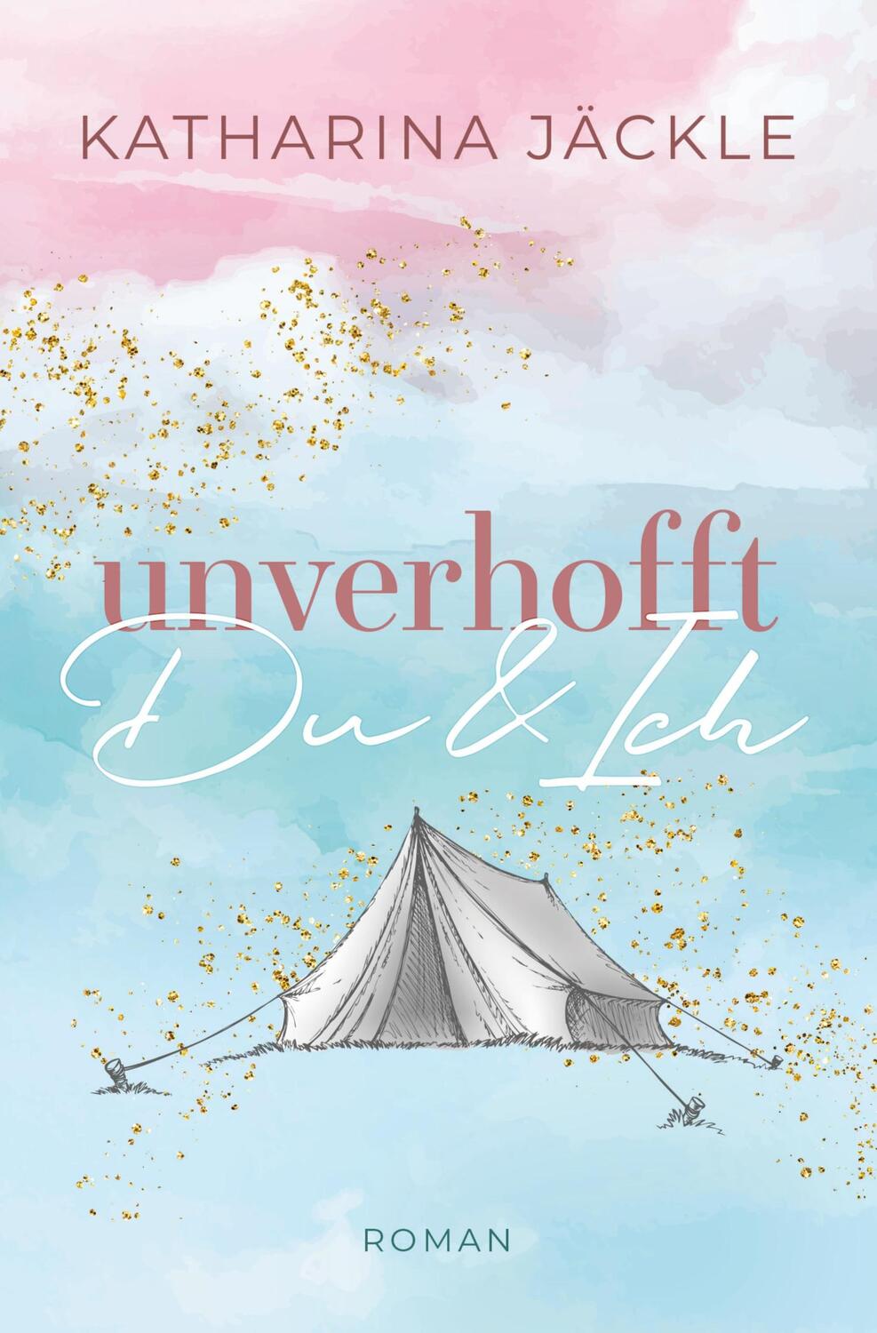 Cover: 9783754698730 | Unverhofft Du &amp; Ich | Katharina Jäckle | Taschenbuch | Du &amp; Ich | 2022