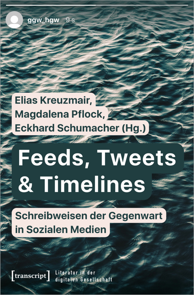 Cover: 9783837663853 | Feeds, Tweets &amp; Timelines - Schreibweisen der Gegenwart in Sozialen...