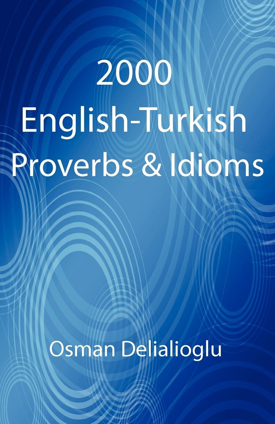 Cover: 9781907962622 | 2000 English-Turkish Proverbs &amp; Idioms | Osman Delialioglu | Buch