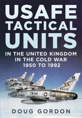 Cover: 9781781558607 | USAFE Tactical Units in the United Kingdom in the Cold War | Gordon