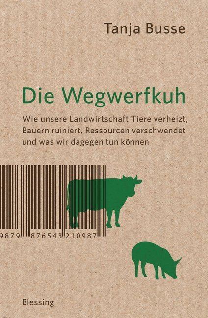 Cover: 9783896675385 | Die Wegwerfkuh | Tanja Busse | Buch | 288 S. | Deutsch | 2015
