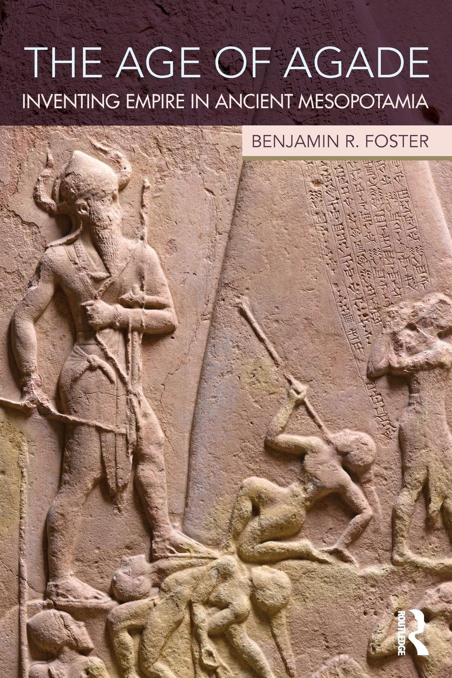 Cover: 9781138909755 | The Age of Agade | Inventing Empire in Ancient Mesopotamia | Foster