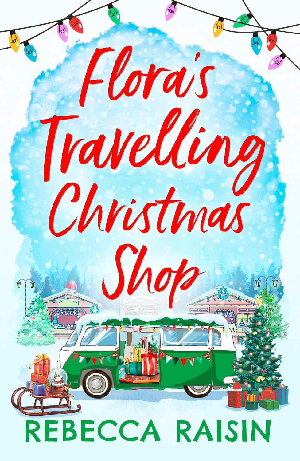 Cover: 9780008471415 | Flora's Travelling Christmas Shop | Rebecca Raisin | Taschenbuch