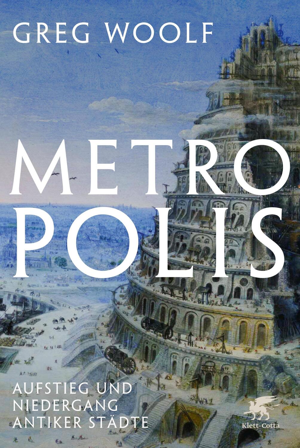 Cover: 9783608983708 | Metropolis | Aufstieg und Niedergang antiker Städte | Greg Woolf
