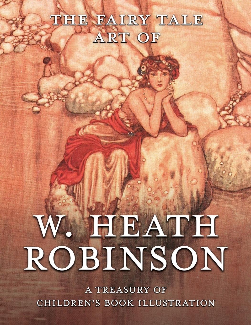 Cover: 9781528720083 | The Fairy Tale Art of W. Heath Robinson; A Treasury of Children's...