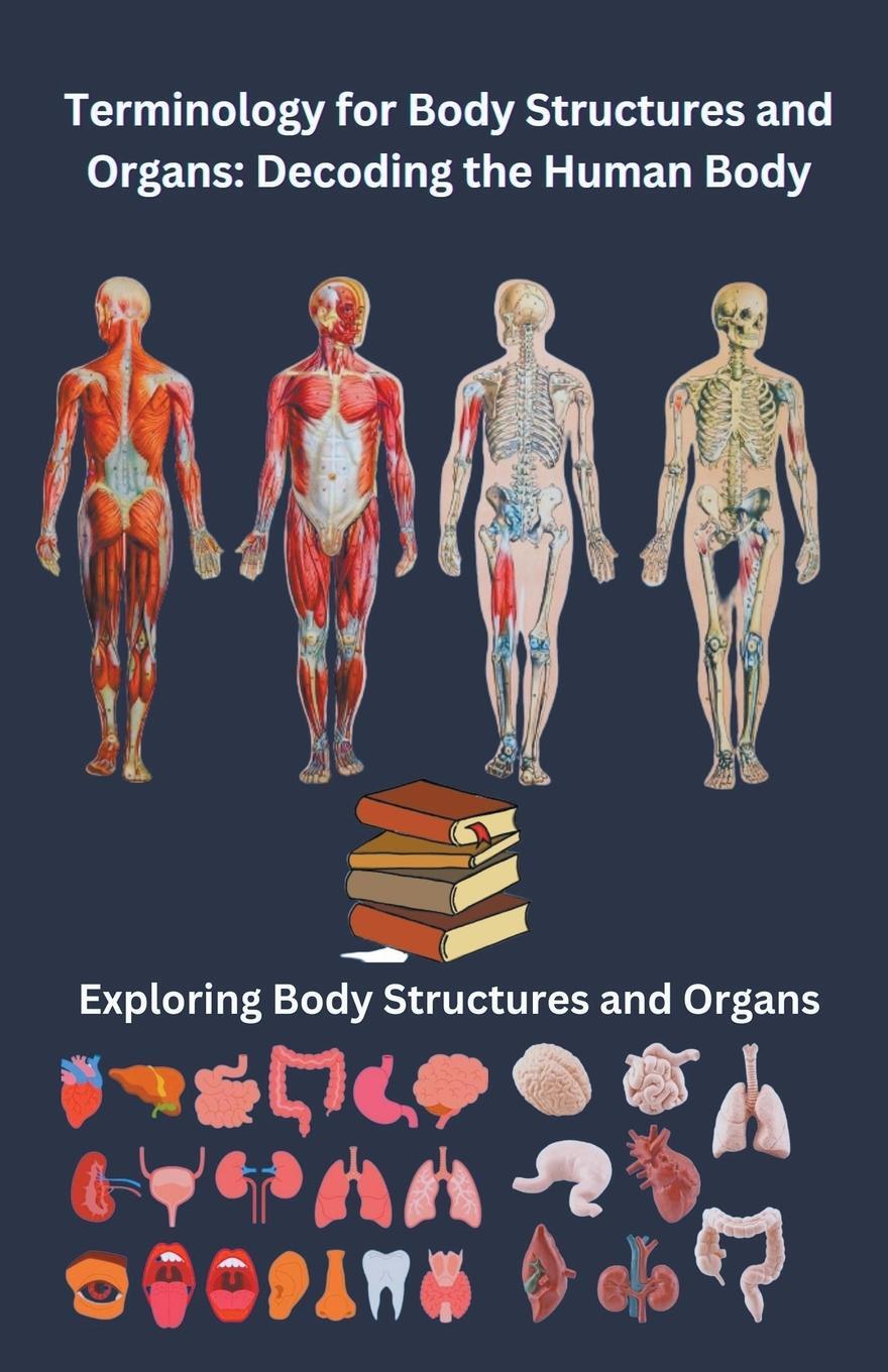Cover: 9798223339571 | Terminology for Body Structures and Organs | Decoding the Human Body