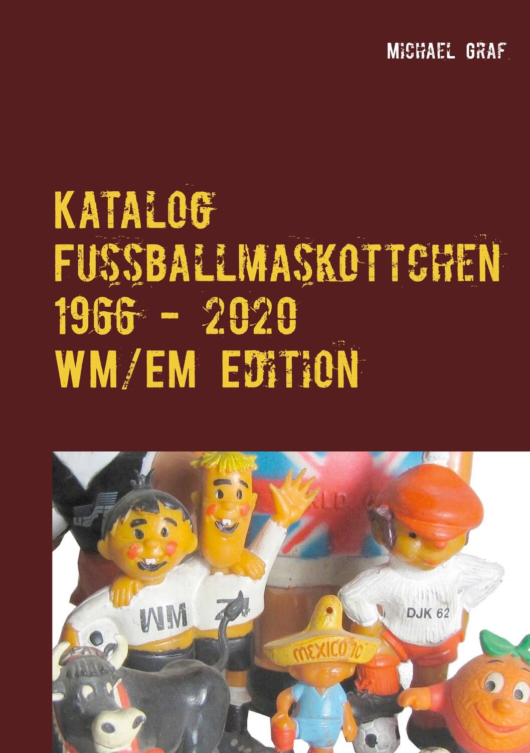 Cover: 9783752628630 | Fussballmaskottchen | WM / EM Edition 1966 - 2020 | Michael Graf