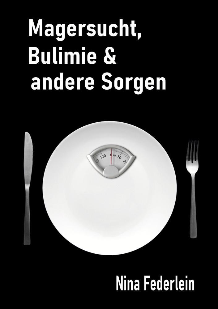 Cover: 9783757982980 | Magersucht, Bulimie &amp; andere Sorgen | Nina Federlein | Taschenbuch