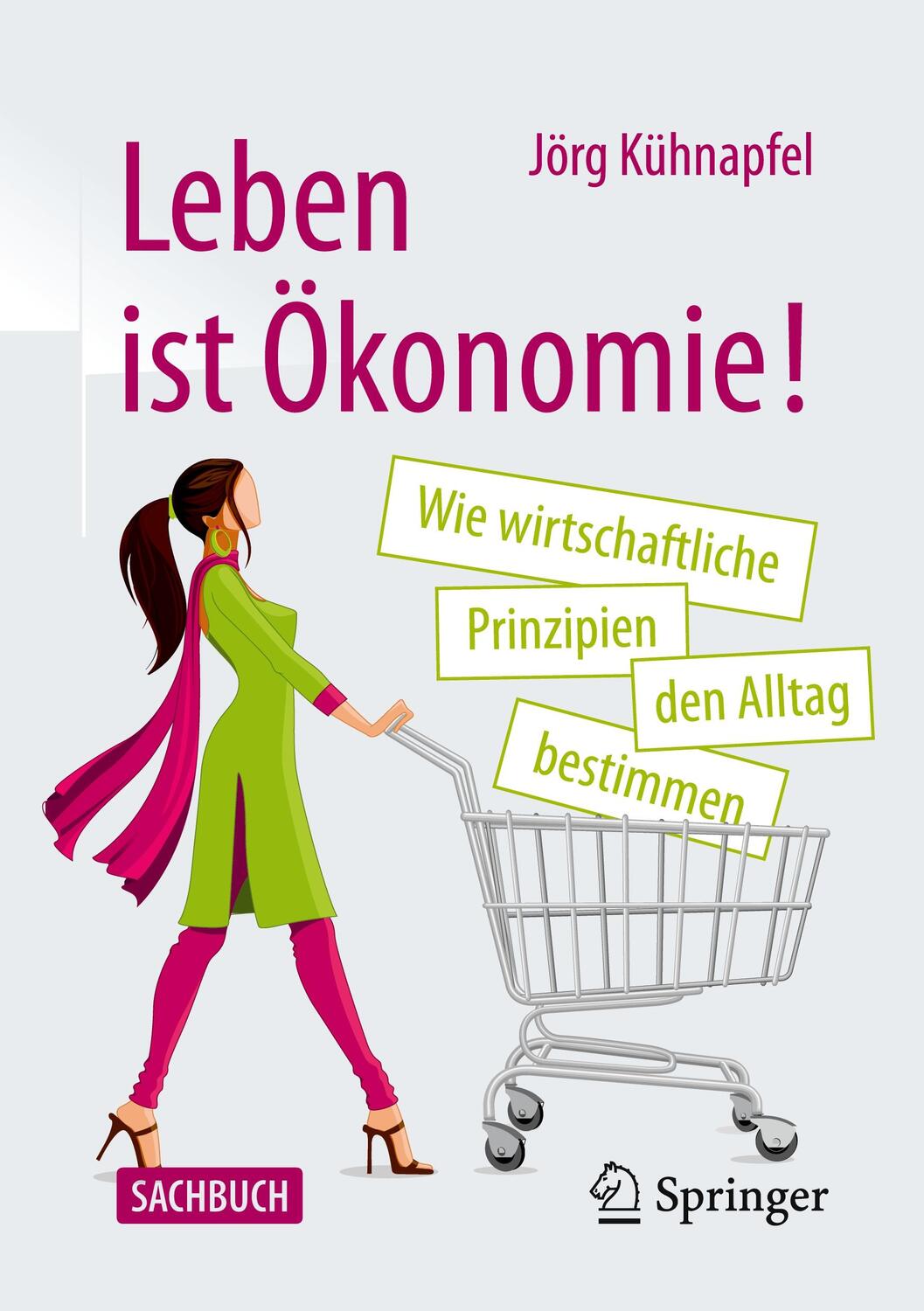Cover: 9783658326678 | Leben ist Ökonomie! | Jörg B. Kühnapfel | Taschenbuch | Deutsch | 2021