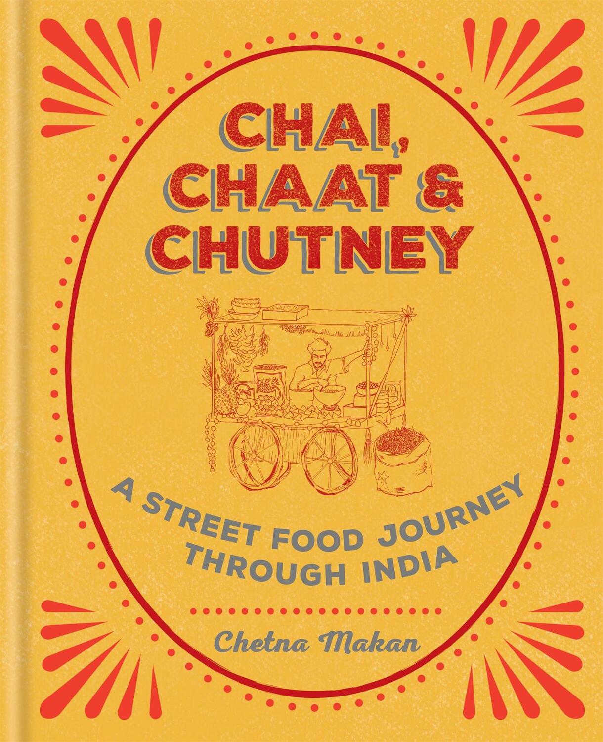 Cover: 9781784722876 | Chai, Chaat &amp; Chutney | a street food journey through India | Makan