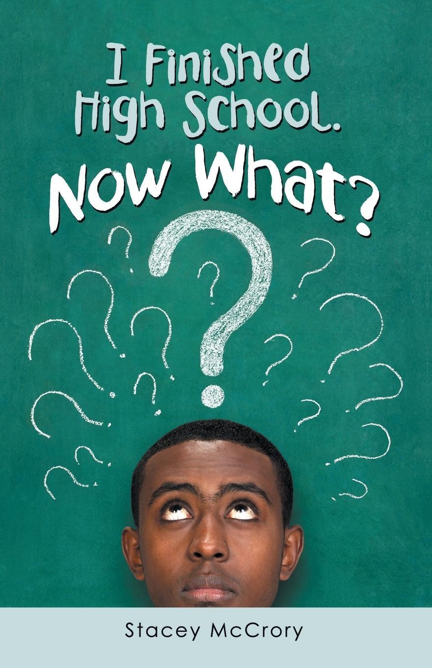 Cover: 9781973657637 | I Finished High School. Now What? | Stacey McCrory | Taschenbuch