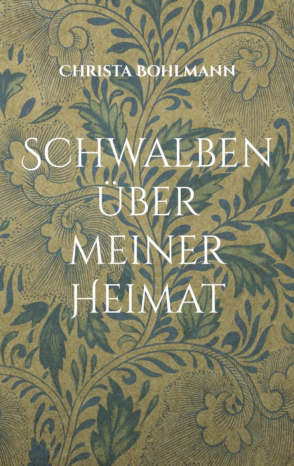 Cover: 9783756244171 | Schwalben über meiner Heimat | DE | Christa Bohlmann | Taschenbuch